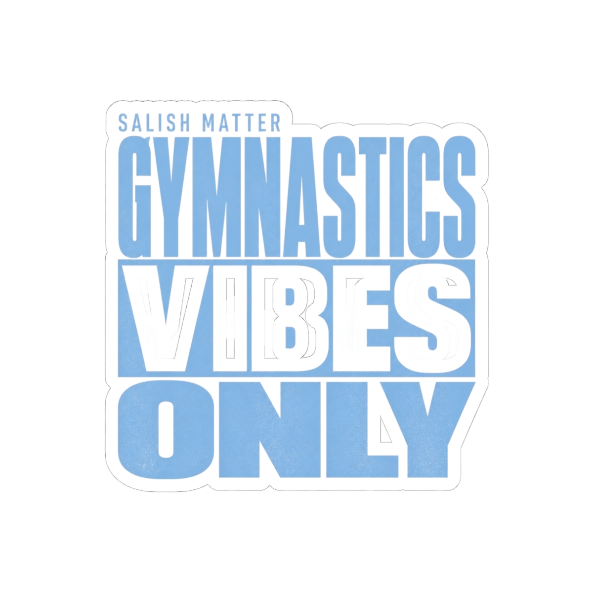 Salish Matter Gymnastics Vibes Only Vinyl Sticker